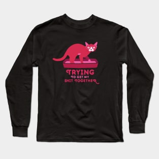 Trying to Get My Shit Together Long Sleeve T-Shirt